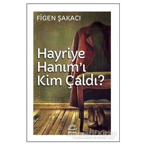 Hayriye Hanımı Kim Çaldı - Figen Şakacı - İletişim Yayınevi