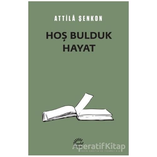 Hoş Bulduk Hayat - Attila Şenkon - İletişim Yayınevi