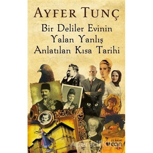 Bir Deliler Evinin Yalan Yanlış Anlatılan Kısa Tarihi - Ayfer Tunç - Can Yayınları