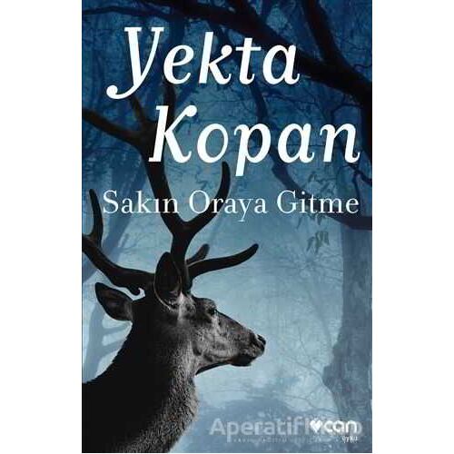 Sakın Oraya Gitme - Yekta Kopan - Can Yayınları