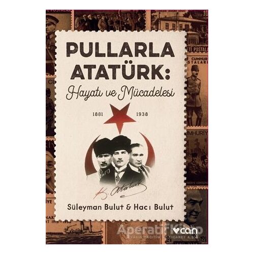 Pullarla Atatürk: Hayatı ve Mücadelesi (1881-1938) - Süleyman Bulut - Can Yayınları