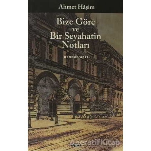 Bize Göre ve Bir Seyahatin Notları - Ahmet Haşim - Yapı Kredi Yayınları