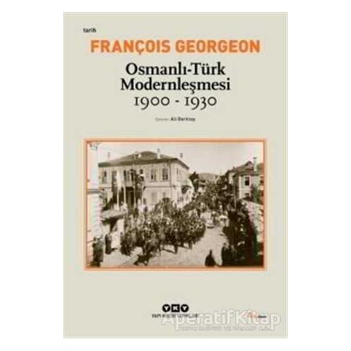 Osmanlı - Türk Modernleşmesi (1900 - 1930) - Gregoire François Georgeon - Yapı Kredi Yayınları