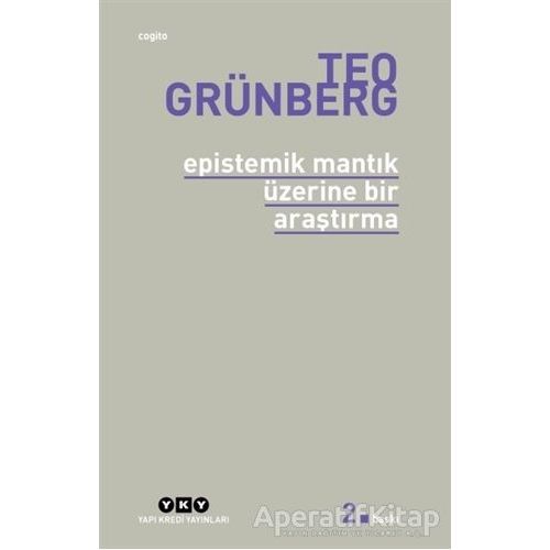 Epistemik Mantık Üzerine Bir Araştırma - Teo Grünberg - Yapı Kredi Yayınları