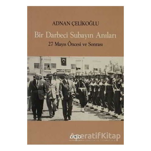 Bir Darbeci Subayın Anıları - Adnan Çelikoğlu - Yapı Kredi Yayınları
