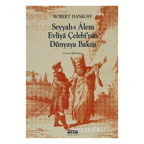 Seyyah’ı Alem Evliya Çelebi’nin Dünyaya Bakışı - Robert Dankoff - Yapı Kredi Yayınları