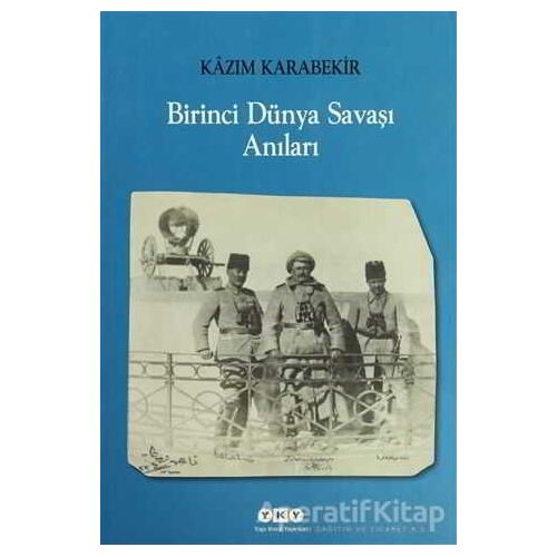 Birinci Dünya Savaşı Anıları - Kazım Karabekir - Yapı Kredi Yayınları