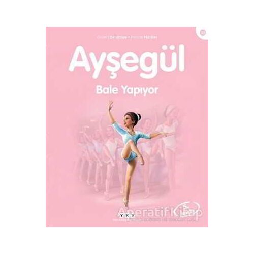 Ayşegül Bale Yapıyor - Gilbert Delahaye - Yapı Kredi Yayınları