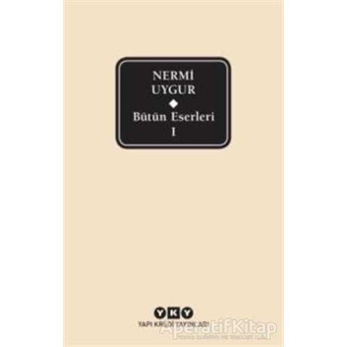 Bütün Eserleri-1/ Nermi Uygur - Nermi Uygur - Yapı Kredi Yayınları