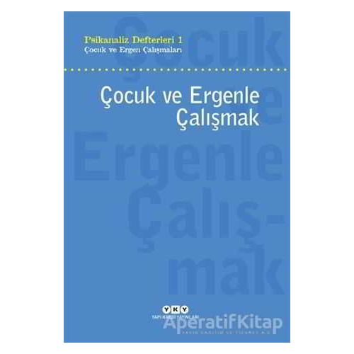 Çocuk ve Ergenle Çalışmak - Neslihan Zabcı - Yapı Kredi Yayınları