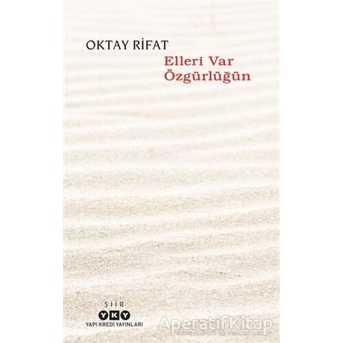 Elleri Var Özgürlüğün - Oktay Rifat - Yapı Kredi Yayınları