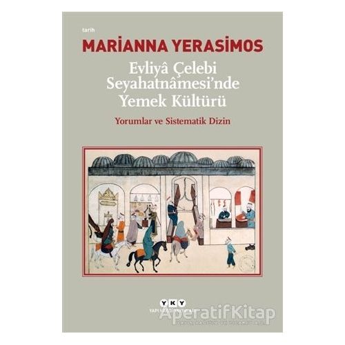 Evliya Çelebi Seyahatnamesinde Yemek Kültürü - Marianna Yerasimos - Yapı Kredi Yayınları