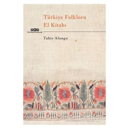 Türkiye Folkloru El Kitabı - Tahir Alangu - Yapı Kredi Yayınları