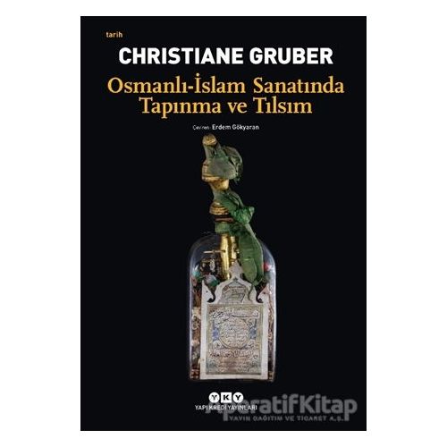 Osmanlı - İslam Sanatında Tapınma ve Tılsım - Christiane Gruber - Yapı Kredi Yayınları