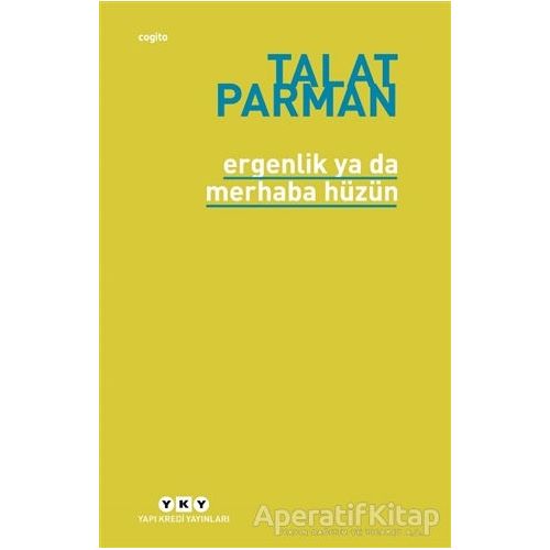 Ergenlik Ya Da Merhaba Hüzün - Talat Parman - Yapı Kredi Yayınları