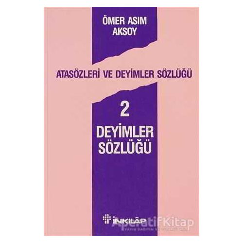 Deyimler Sözlüğü 2 - Ömer Asım Aksoy - İnkılap Kitabevi