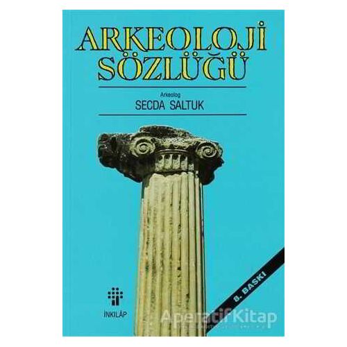 Arkeoloji Sözlüğü - Secda Saltuk - İnkılap Kitabevi