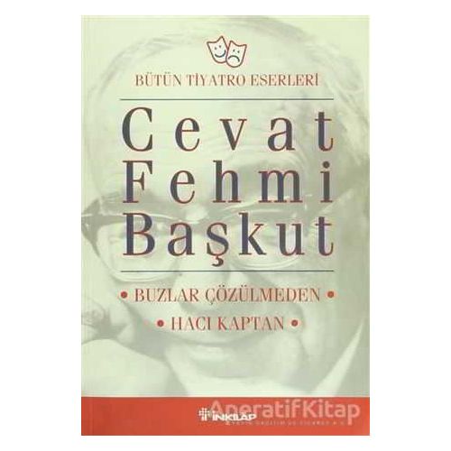 Bütün Tiyatro Eserleri: Buzlar Çözülmeden / Hacı Kaptan - Cevat Fehmi Başkut - İnkılap Kitabevi