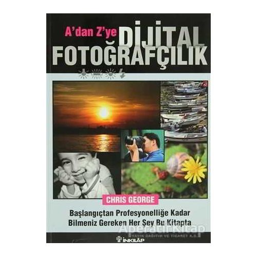 A’dan Z’ye Dijital Fotoğrafçılık - Chris George - İnkılap Kitabevi