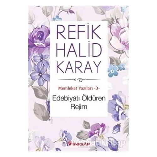 Memleket Yazıları 3: Edebiyatı Öldüren Rejim - Refik Halid Karay - İnkılap Kitabevi