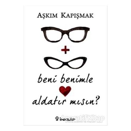 Beni Benimle Aldatır Mısın? - Aşkım Kapışmak - İnkılap Kitabevi