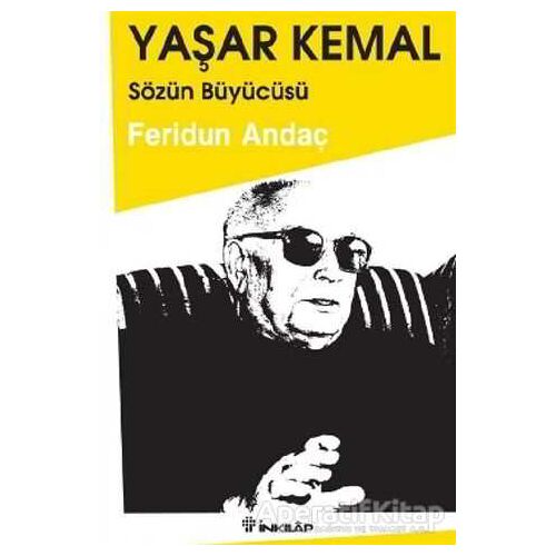 Yaşar Kemal: Sözün Büyücüsü - Feridun Andaç - İnkılap Kitabevi