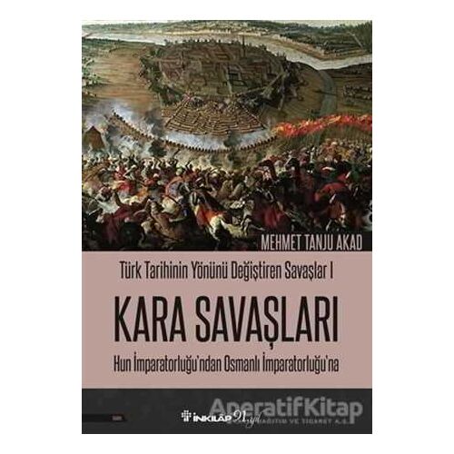 Kara Savaşları - Türk Tarihinin Yönünü Değiştiren Savaşlar 1 - Mehmet Tanju Akad - İnkılap Kitabevi