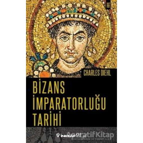 Bizans İmparatorluğu Tarihi - Charles Diehl - İnkılap Kitabevi