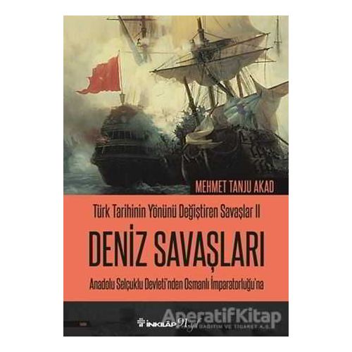Deniz Savaşları - Türk Tarihinin Yönünü Değiştiren Savaşlar 2 - Mehmet Tanju Akad - İnkılap Kitabevi