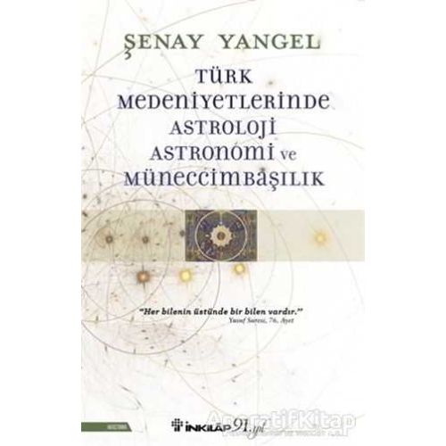 Türk Medeniyetlerinde Astroloji, Astronomi ve Müneccimbaşılık - Şenay Yangel - İnkılap Kitabevi