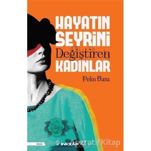 Hayatın Seyrini Değiştiren Kadınlar - Pelin Batu - İnkılap Kitabevi
