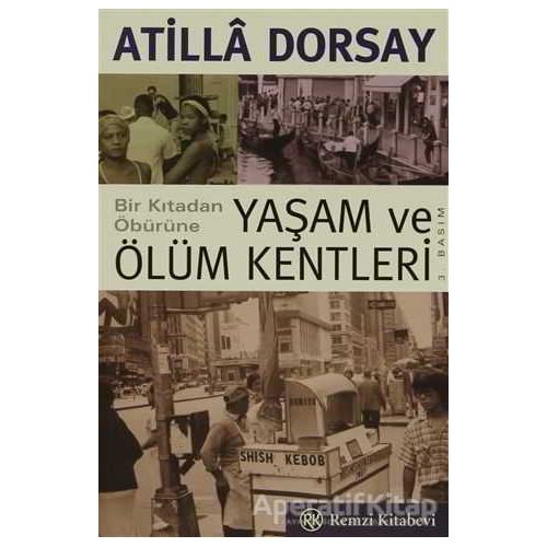 Bir Kıtadan Öbürüne Yaşam ve Ölüm Kentleri - Atilla Dorsay - Remzi Kitabevi