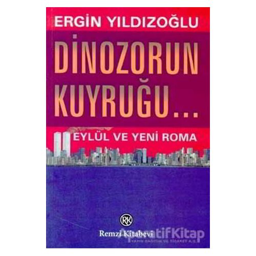 Dinozorun Kuyruğu... Eylül ve Yeni Roma - Ergin Yıldızoğlu - Remzi Kitabevi