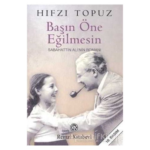 Başın Öne Eğilmesin Sabahattin Ali’nin Romanı - Hıfzı Topuz - Remzi Kitabevi