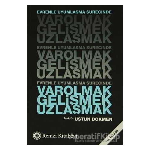 Evrenle Uyumlaşma Sürecinde Varolmak, Gelişmek, Uzlaşmak - Üstün Dökmen - Remzi Kitabevi