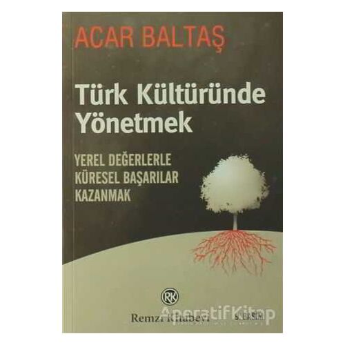 Türk Kültüründe Yönetmek - Acar Baltaş - Remzi Kitabevi