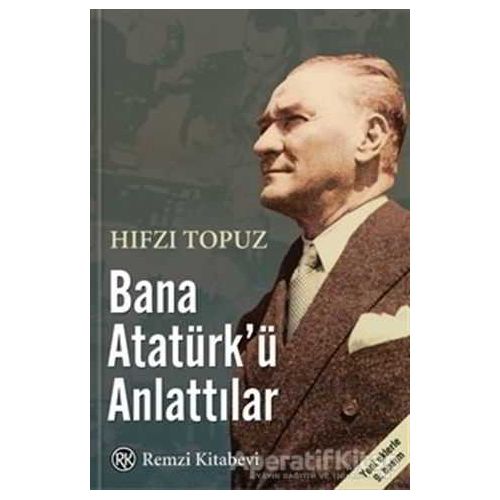 Bana Atatürk’ü Anlattılar - Hıfzı Topuz - Remzi Kitabevi