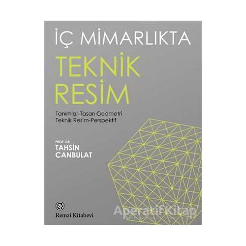 İç Mimarlıkta Teknik Resim - Tahsin Canbulat - Remzi Kitabevi