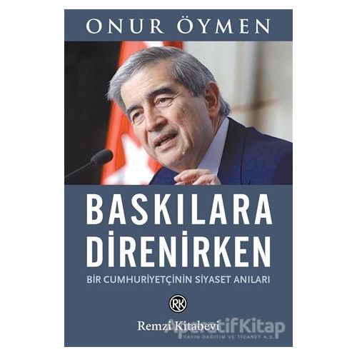 Baskılara Direnirken - Onur Öymen - Remzi Kitabevi