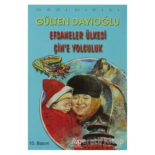 Efsaneler Ülkesi Çin’e Yolculuk - Gülten Dayıoğlu - Altın Kitaplar