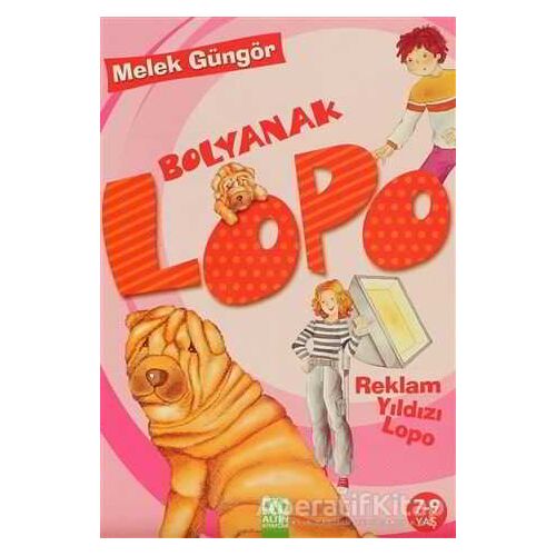 Bolyanak Lopo - Reklam Yıldızı Lopo - Melek Güngör - Altın Kitaplar - Çocuk Kitapları