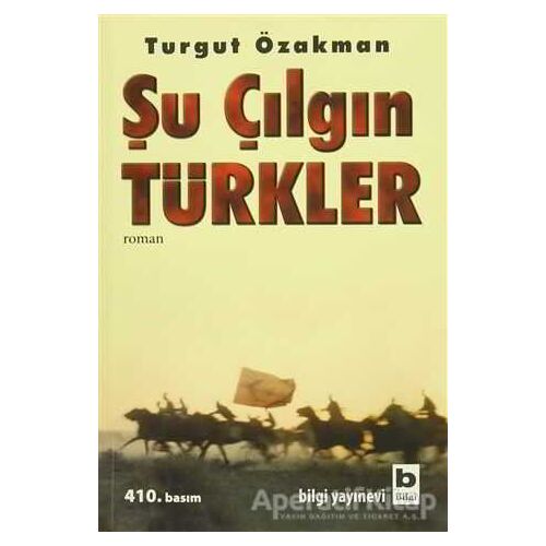 Şu Çılgın Türkler - Turgut Özakman - Bilgi Yayınevi