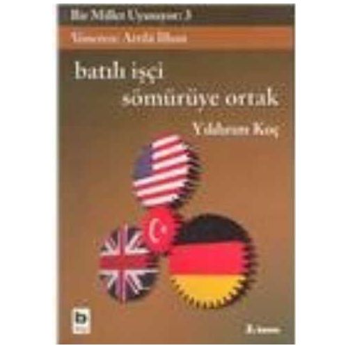 Bir Millet Uyanıyor:3-Batılı İşçi Sömürüye Ortak - Yıldırım Koç - Bilgi Yayınevi