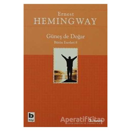 Güneş de Doğar Bütün Eserleri 8 - Ernest Hemingway - Bilgi Yayınevi