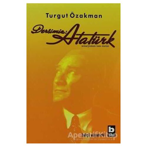 Dersimiz: Atatürk - Turgut Özakman - Bilgi Yayınevi