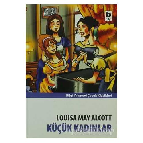 Küçük Kadınlar - Louisa May Alcott - Bilgi Yayınevi