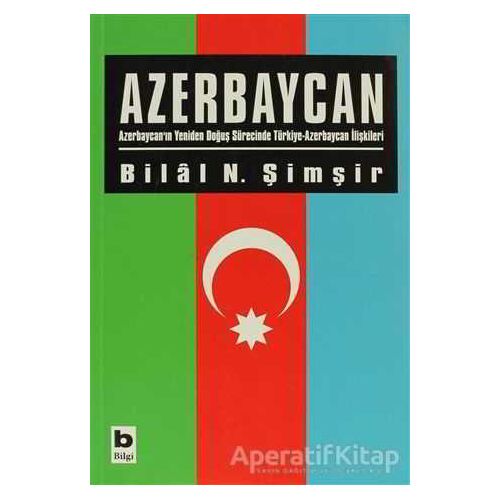 Azerbaycan - Bilal N. Şimşir - Bilgi Yayınevi