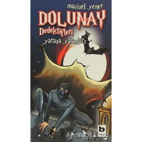 Dolunay Dedektifleri - Yarasa Yarışları - Mavisel Yener - Bilgi Yayınevi