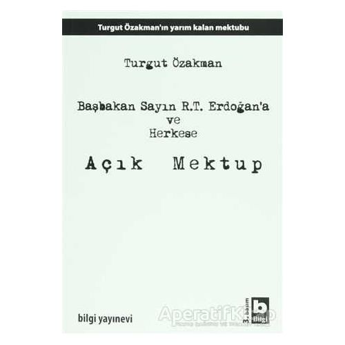 Başbakan Sayın R.T. Erdoğan’a ve Herkese Açık Mektup - Turgut Özakman - Bilgi Yayınevi