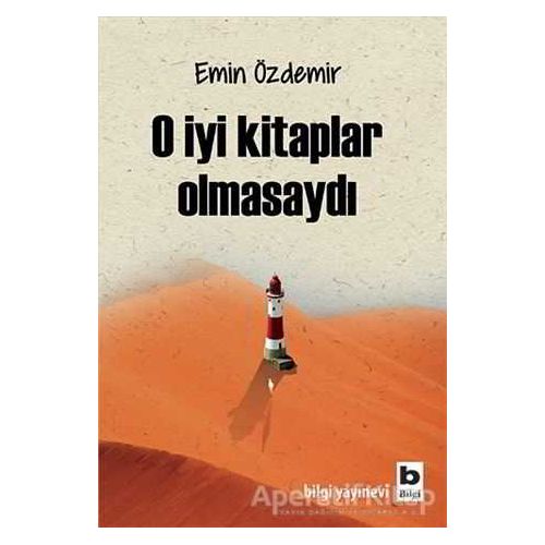 O İyi Kitaplar Olmasaydı - Emin Özdemir - Bilgi Yayınevi